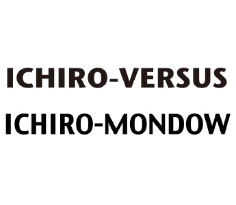 【TV】『ICHIRO-MONDOW』『ICHIRO-VERSUS』